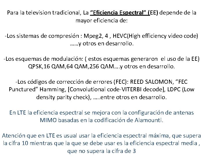 Para la television tradicional, La ”Eficiencia Espectral” (EE) depende de la mayor eficiencia de: