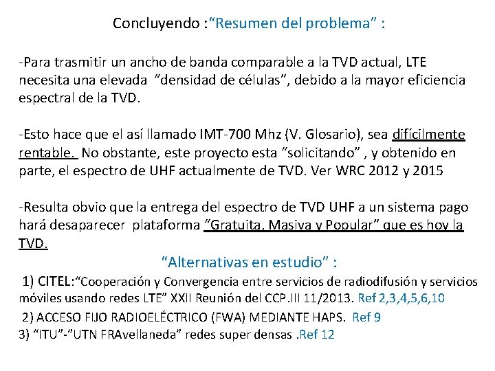 Concluyendo : “Resumen del problema” : -Para trasmitir un ancho de banda comparable a