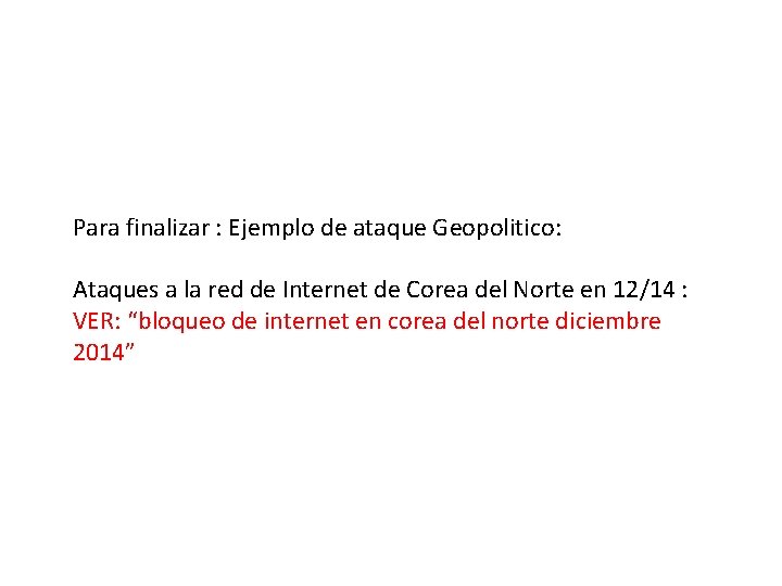  Para finalizar : Ejemplo de ataque Geopolitico: Ataques a la red de Internet