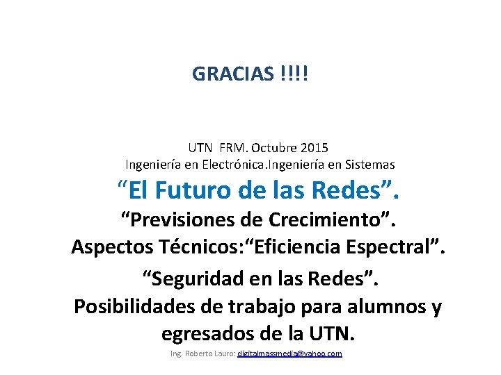 GRACIAS !!!! UTN FRM. Octubre 2015 Ingeniería en Electrónica. Ingeniería en Sistemas “El Futuro