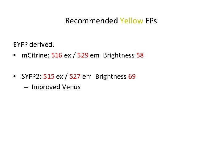 Recommended Yellow FPs EYFP derived: • m. Citrine: 516 ex / 529 em Brightness