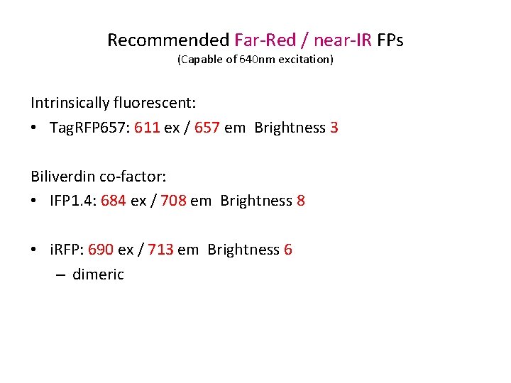 Recommended Far-Red / near-IR FPs (Capable of 640 nm excitation) Intrinsically fluorescent: • Tag.