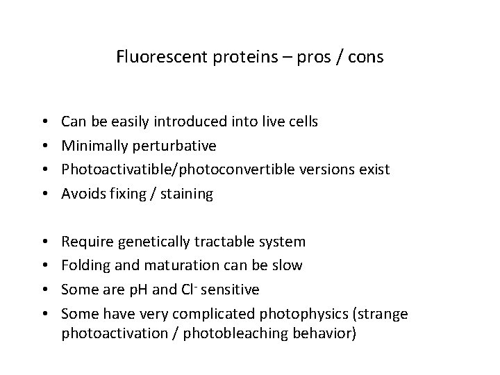 Fluorescent proteins – pros / cons • • Can be easily introduced into live