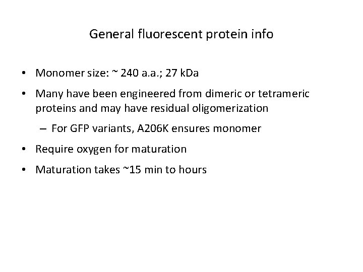 General fluorescent protein info • Monomer size: ~ 240 a. a. ; 27 k.