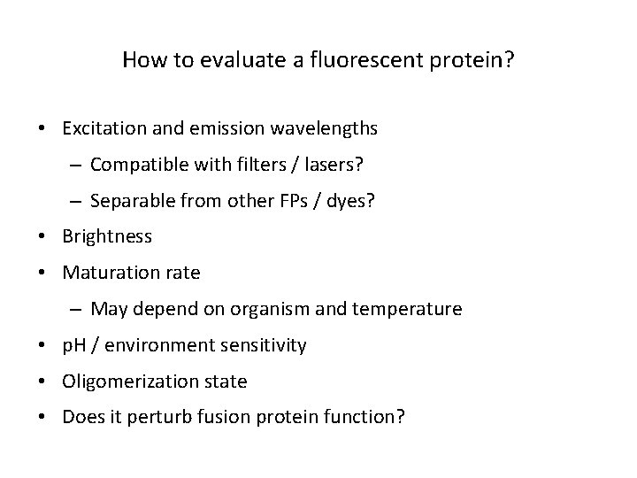 How to evaluate a fluorescent protein? • Excitation and emission wavelengths – Compatible with