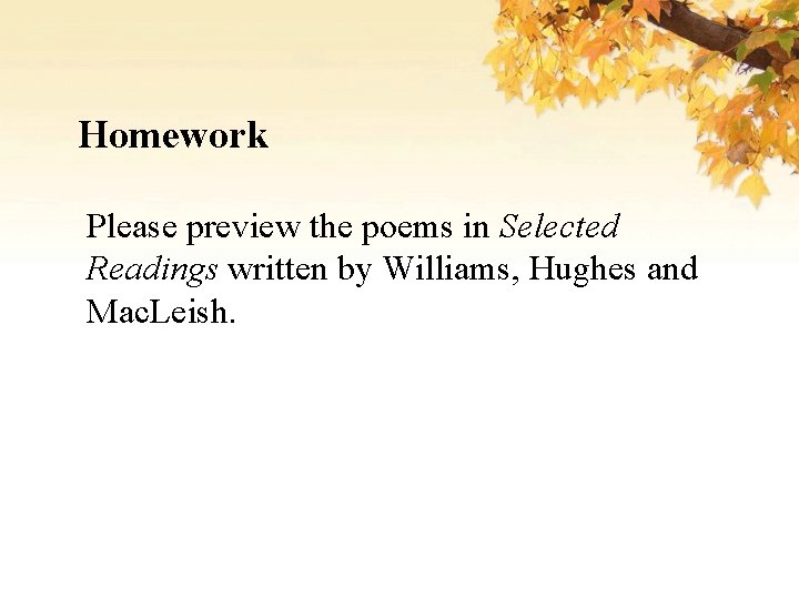 Homework Please preview the poems in Selected Readings written by Williams, Hughes and Mac.