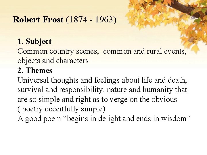 Robert Frost (1874 - 1963) 1. Subject Common country scenes, common and rural events,