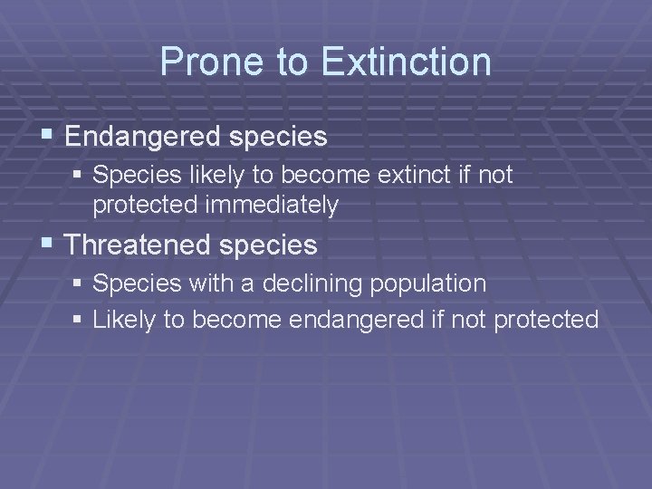 Prone to Extinction § Endangered species § Species likely to become extinct if not