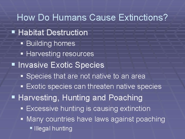 How Do Humans Cause Extinctions? § Habitat Destruction § Building homes § Harvesting resources