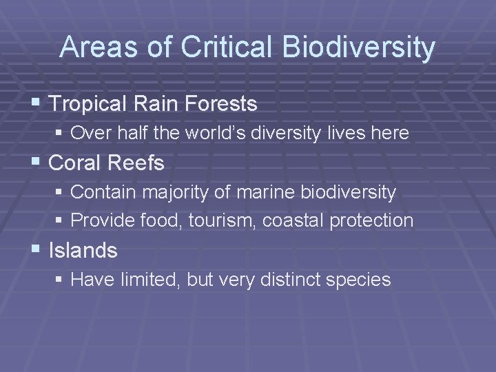Areas of Critical Biodiversity § Tropical Rain Forests § Over half the world’s diversity