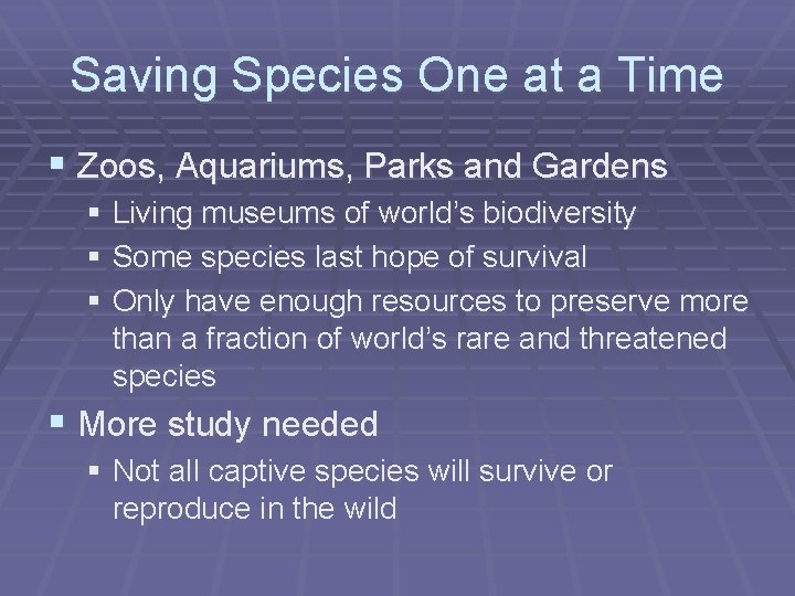 Saving Species One at a Time § Zoos, Aquariums, Parks and Gardens § Living