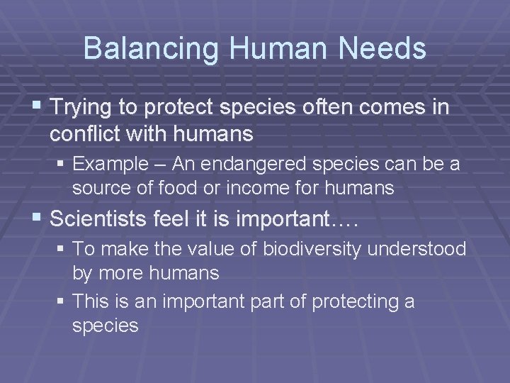 Balancing Human Needs § Trying to protect species often comes in conflict with humans
