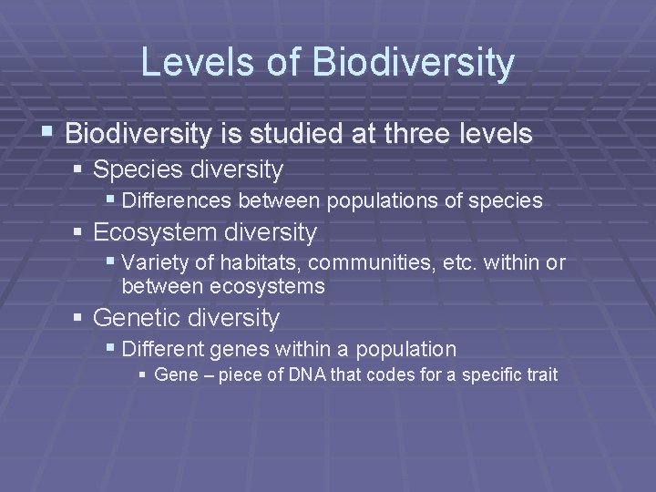 Levels of Biodiversity § Biodiversity is studied at three levels § Species diversity §