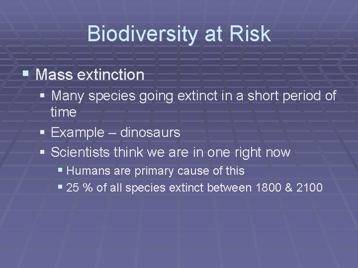 Biodiversity at Risk § Mass extinction § Many species going extinct in a short