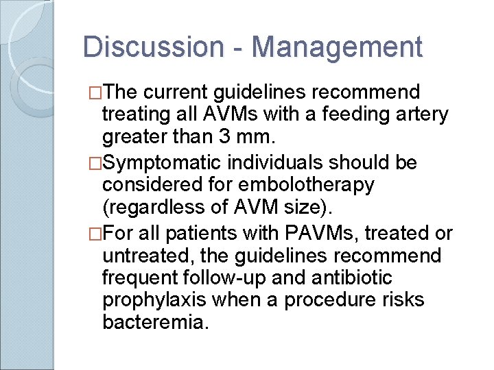 Discussion - Management �The current guidelines recommend treating all AVMs with a feeding artery