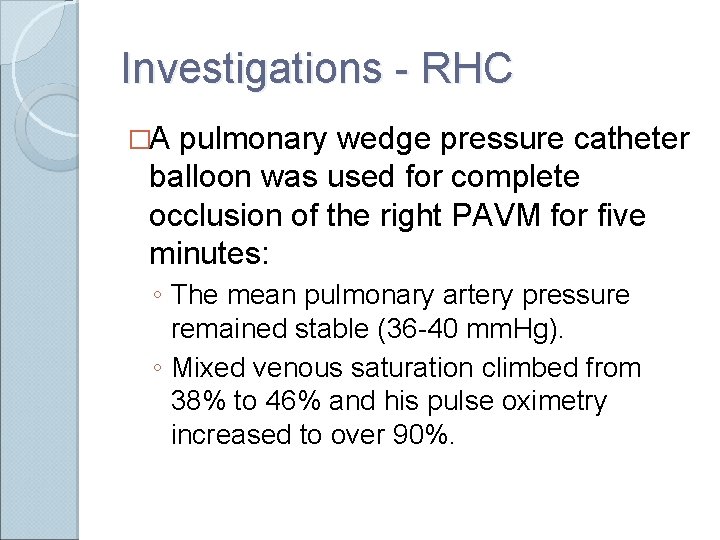 Investigations - RHC �A pulmonary wedge pressure catheter balloon was used for complete occlusion