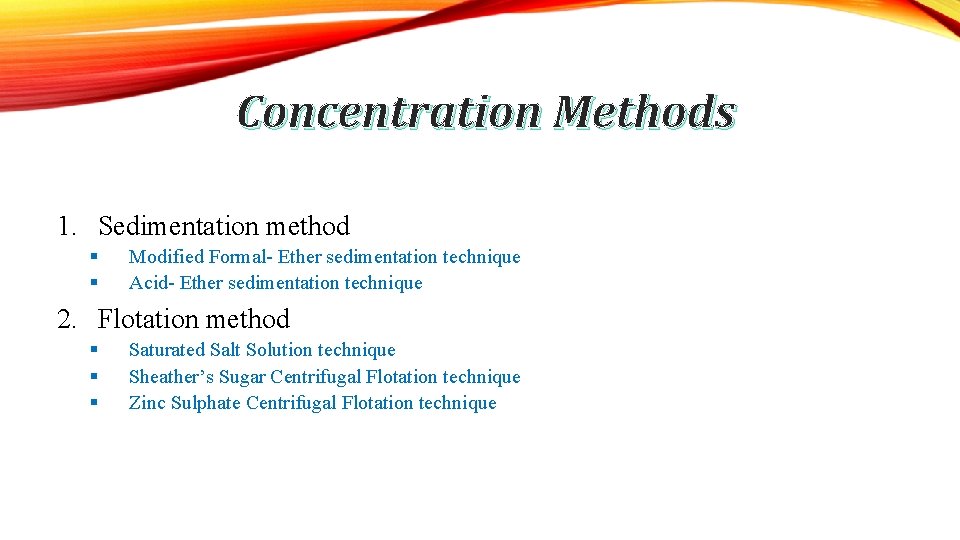 Concentration Methods 1. Sedimentation method § § Modified Formal- Ether sedimentation technique Acid- Ether