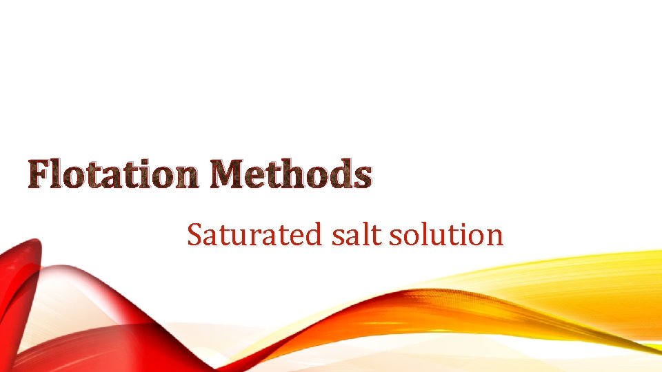 Flotation Methods Saturated salt solution 