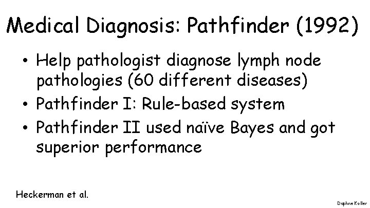 Medical Diagnosis: Pathfinder (1992) • Help pathologist diagnose lymph node pathologies (60 different diseases)