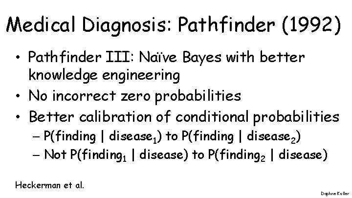 Medical Diagnosis: Pathfinder (1992) • Pathfinder III: Naïve Bayes with better knowledge engineering •