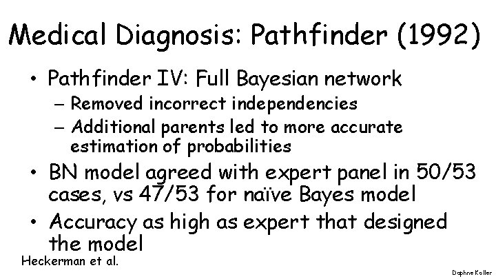 Medical Diagnosis: Pathfinder (1992) • Pathfinder IV: Full Bayesian network – Removed incorrect independencies