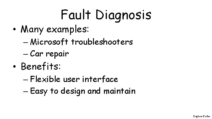 Fault Diagnosis • Many examples: – Microsoft troubleshooters – Car repair • Benefits: –