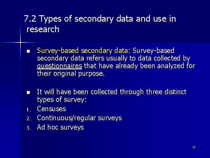 7. 2 Types of secondary data and use in research n Survey-based secondary data: