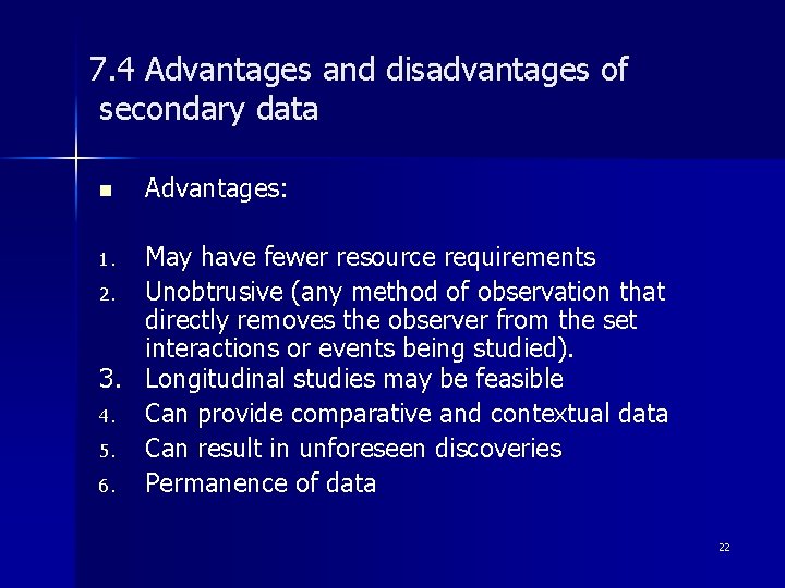 7. 4 Advantages and disadvantages of secondary data n Advantages: May have fewer resource