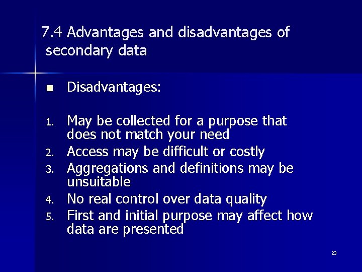 7. 4 Advantages and disadvantages of secondary data n 1. 2. 3. 4. 5.