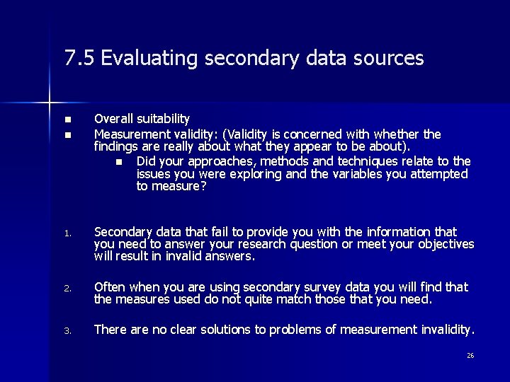 7. 5 Evaluating secondary data sources n n Overall suitability Measurement validity: (Validity is