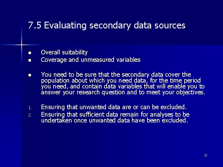 7. 5 Evaluating secondary data sources n n Overall suitability Coverage and unmeasured variables