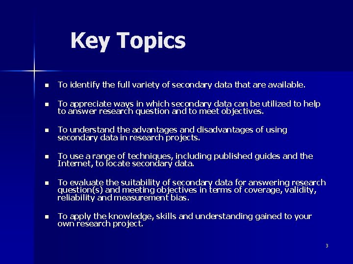 Key Topics n To identify the full variety of secondary data that are available.