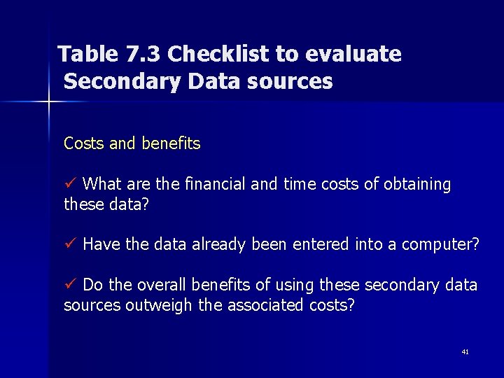 Table 7. 3 Checklist to evaluate Secondary Data sources Costs and benefits ü What