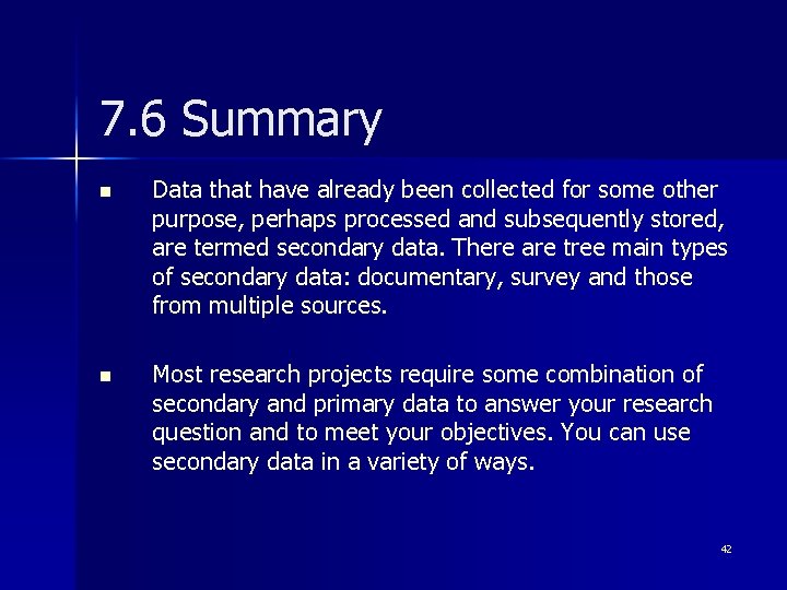 7. 6 Summary n Data that have already been collected for some other purpose,