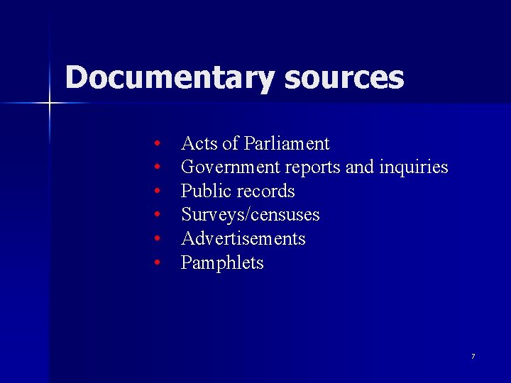 Documentary sources • • • Acts of Parliament Government reports and inquiries Public records