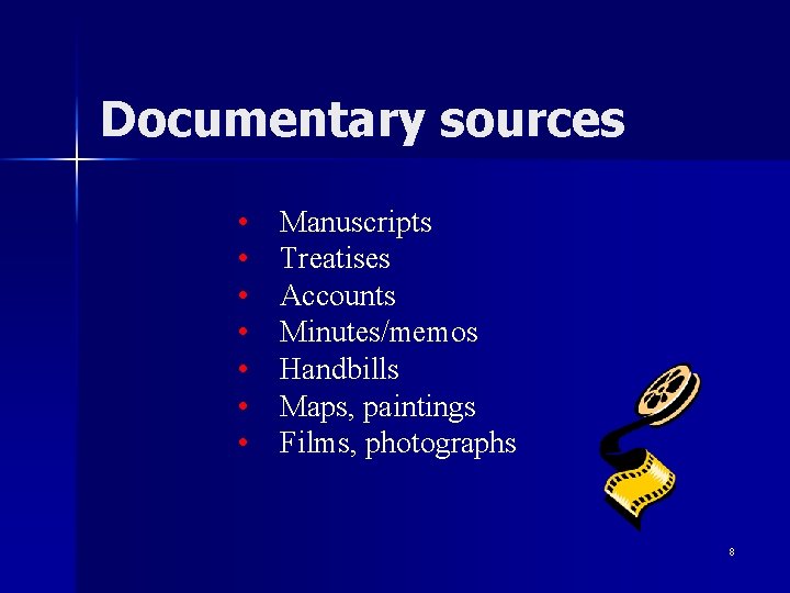 Documentary sources • • Manuscripts Treatises Accounts Minutes/memos Handbills Maps, paintings Films, photographs 8