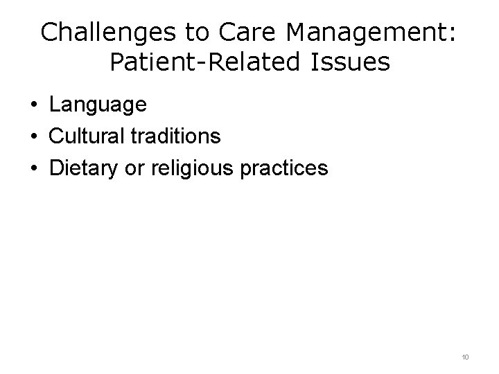 Challenges to Care Management: Patient-Related Issues • Language • Cultural traditions • Dietary or