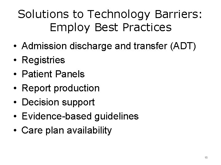 Solutions to Technology Barriers: Employ Best Practices • • Admission discharge and transfer (ADT)