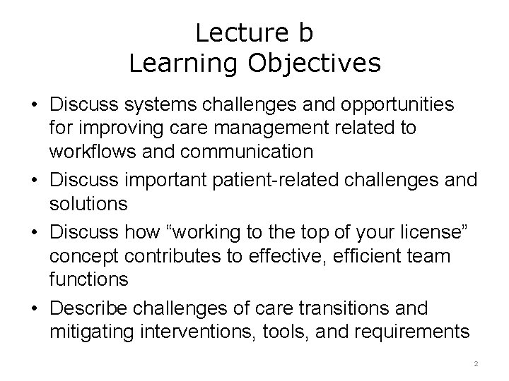 Lecture b Learning Objectives • Discuss systems challenges and opportunities for improving care management