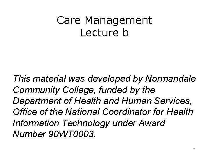 Care Management Lecture b This material was developed by Normandale Community College, funded by