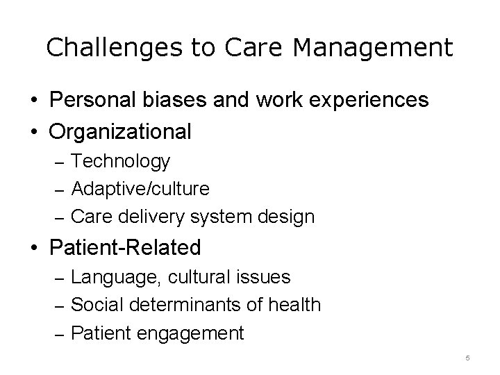 Challenges to Care Management • Personal biases and work experiences • Organizational – Technology