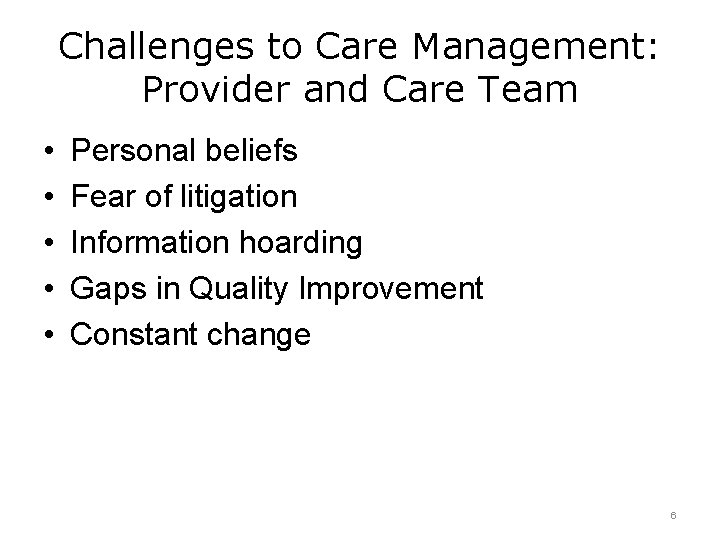 Challenges to Care Management: Provider and Care Team • • • Personal beliefs Fear