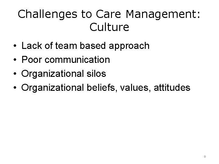 Challenges to Care Management: Culture • • Lack of team based approach Poor communication