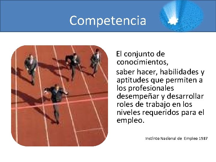 Competencia El conjunto de conocimientos, saber hacer, habilidades y aptitudes que permiten a los