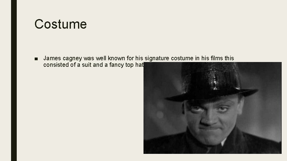 Costume ■ James cagney was well known for his signature costume in his films