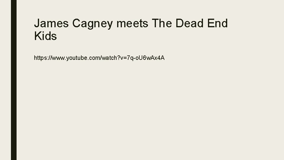 James Cagney meets The Dead End Kids https: //www. youtube. com/watch? v=7 q-o. U