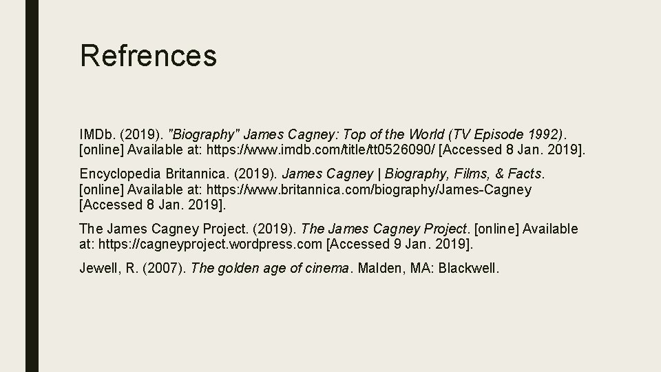 Refrences IMDb. (2019). "Biography" James Cagney: Top of the World (TV Episode 1992). [online]