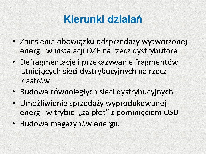 Kierunki działań • Zniesienia obowiązku odsprzedaży wytworzonej energii w instalacji OZE na rzecz dystrybutora