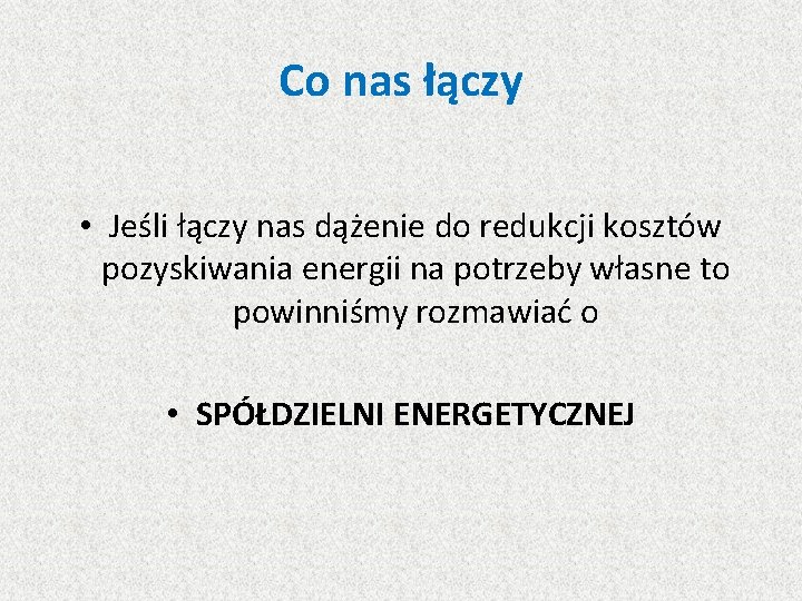 Co nas łączy • Jeśli łączy nas dążenie do redukcji kosztów pozyskiwania energii na