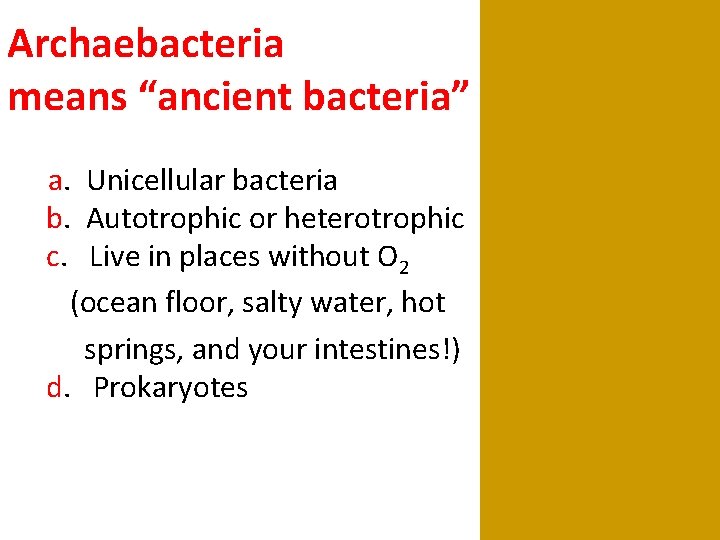 Archaebacteria means “ancient bacteria” a. Unicellular bacteria b. Autotrophic or heterotrophic c. Live in